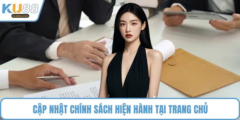 Cập nhật chính sách hiện hành tại trang chủ