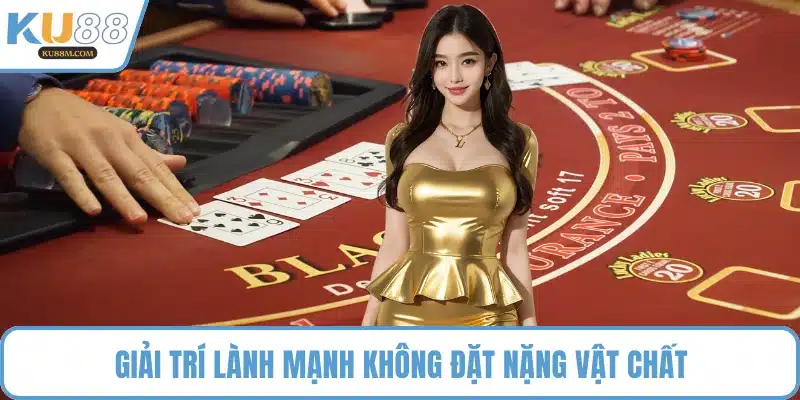 Giải trí lành mạnh không đặt nặng vật chất
