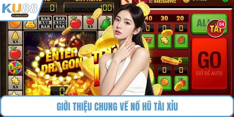 Giới thiệu chung về nổ hũ tài xỉu