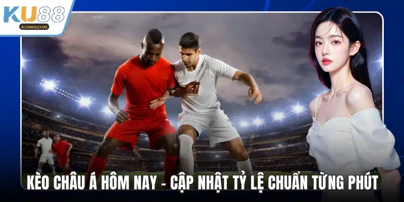 Kèo châu Á hôm nay