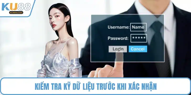 Kiểm tra kỹ dữ liệu trước khi xác nhận