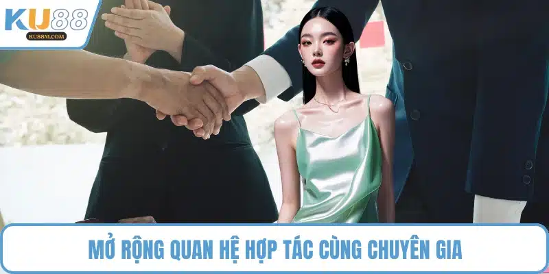 Mở rộng quan hệ hợp tác cùng chuyên gia