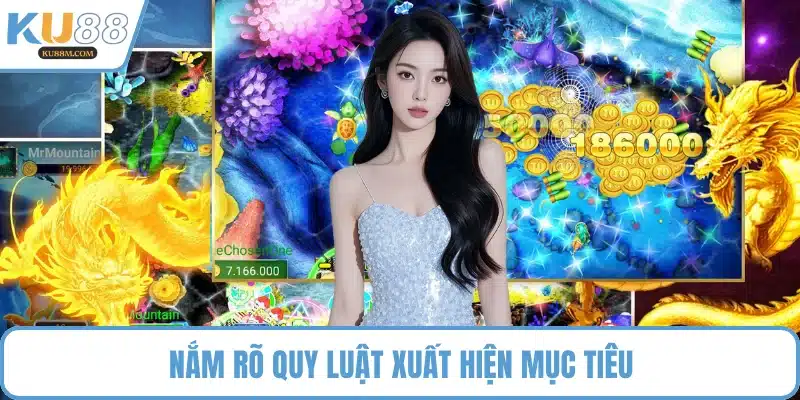 Nắm rõ quy luật xuất hiện mục tiêu
