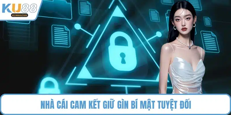 Nhà cái cam kết giữ gìn bí mật tuyệt đối
