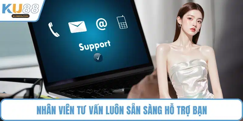 Nhân viên tư vấn luôn sẵn sàng hỗ trợ bạn