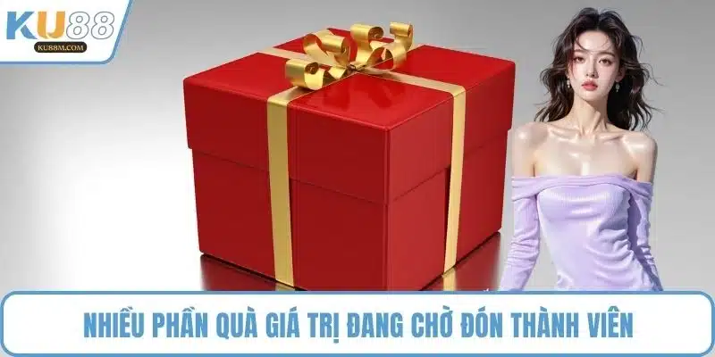 Nhiều phần quà giá trị đang chờ đón thành viên