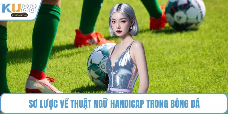Sơ lược về thuật ngữ handicap trong bóng đá