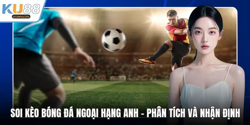 soi kèo bóng đá ngoại hạng anh