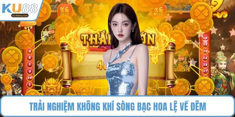 Trải nghiệm không khí sòng bạc hoa lệ về đêm
